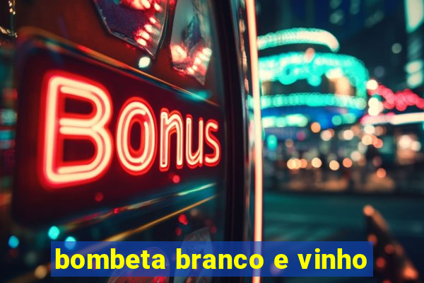 bombeta branco e vinho